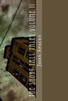 The Short Tall Tales Volume II: Volume II 1542908809 Book Cover