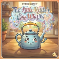 The Little Kettle's Big Whistle B0H6SXS2H5 Book Cover