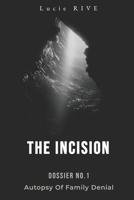THE INCISION: Dossier No. 1 - Autopsy of Family Denial B0GNJJK1T9 Book Cover