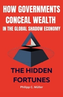 How Governments Conceal Wealth in the Global Shadow Economy: Hidden Fortunes B0F6LVGMVS Book Cover