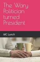 The Wary Politician turned President B0C528RRYH Book Cover