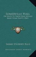 Somerville Hall; Or, Hints to Those Who Would Make Home Happy 9354368883 Book Cover