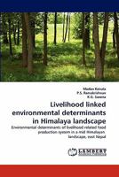 Livelihood linked environmental determinants in Himalaya landscape: Environmental determinants of livelihood related food production system in a mid Himalayan landscape, east Nepal 3843382964 Book Cover