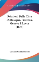 Relationi Della Citta Di Bologna, Fiorenza, Genova E Lucca (1675) 1166187004 Book Cover