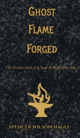 Ghost Flame Forged: The Architecture of a Soul Rebuilt from Ash 1764744047 Book Cover