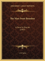 The Man From Brandon: A Farce In One Act (1907) 116195404X Book Cover