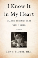 I Know It in My Heart: Walking through Grief with a Child 1631522000 Book Cover