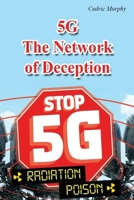 5G The Network of Deception: What does this technology hide and what damage does it cause us? B08B7H3NQ3 Book Cover