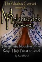 Melchizedek and the Passover Lamb: The Yahushaic Covenant Volume III 1514251272 Book Cover