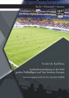 Auslandsvermarktung in Den Funf Grossen Fussballligen Und Top-Vereinen Europas: Verbesserungspotenziale Fur Den Deutschen Fussball 3954850591 Book Cover