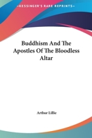 Buddhism And The Apostles Of The Bloodless Altar 1425364365 Book Cover