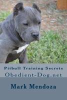 Pitbull Training Secrets: Obedient-Dog.net 1505686768 Book Cover