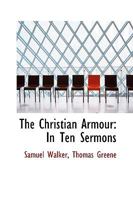 The Christian Armour, 10 Sermons, Publ. By E. Sidney 1017880611 Book Cover