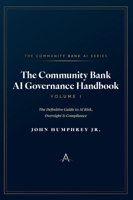 The Community Bank AI Governance Handbook: The Definitive Guide to AI Risk, Oversight, & Compliance (The Community Bank AI Series) B0H86ZFCQT Book Cover