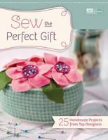 Sew the Perfect Gift: 25 Handmade Projects from Top Designers 1604680695 Book Cover