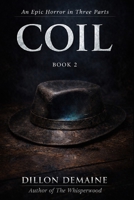 Coil - Part 2: An Epic Horror in 3 parts (The Coil Trilogy) B0GRRDYK5W Book Cover