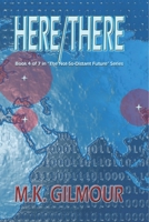 Here/There: Book 4 of 7 in "The Not-So-Distant Future" Series 1499163665 Book Cover