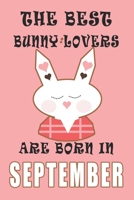 The best Bunny Lovers are born in September journal: A Journal Gift for Bunny Lovers, Lined Journal for a Funny Birthday Gift for Girls, 6*9 Lined Diary Notebook, Journal or Planner and Gift with 120 1671268105 Book Cover