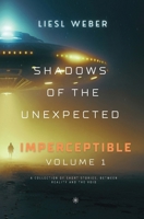 Imperceptible: Shadows of the Unexpected: Volume 1: A collection of short stories , between Reality and the Void B0DTKT58W8 Book Cover