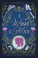 I Wish I May (Once Upon a Wish) B0D8V2G6X3 Book Cover