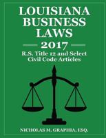 Louisiana Business Laws 2017: LA R.S. Title 12 and Select Civil Code Articles 1544195796 Book Cover