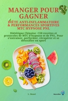 Manger pour gagner - Diète Anti-inflammatoire & Performances Sportives: avec la MTC, l'hypnose et la PNL (NeuroRev Sport & Performances) (French Edition) 2489115081 Book Cover