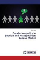 Gender Inequality in Bosnian and Herzegovinian Labour Market 3659250058 Book Cover