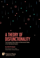 A Theory of Disfunctionality: The European Micro-states as Disfunctional States in the International System 1648892493 Book Cover
