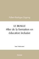 LE BRAILLE Pilier de la formation en éducation inclusive (French Edition) 2414588403 Book Cover
