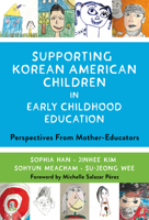 Supporting Korean American Children in Early Childhood Education: Perspectives from Mother-Educators 0807768669 Book Cover