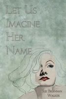 Let Us Imagine Her Name 1942954468 Book Cover