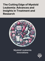 The Cutting Edge of Myeloid Leukemia: Advances and Insights in Treatment and Research 1022905503 Book Cover