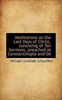 Meditations on the Last Days of Christ 1179146956 Book Cover