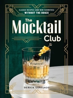 The Mocktail Club: Classic Recipes (and New Favorites) Without the Booze 1507221630 Book Cover