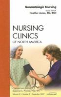 Dermatologic Nursing, An Issue of Nursing Clinics (Volume 42-3) 1416050965 Book Cover