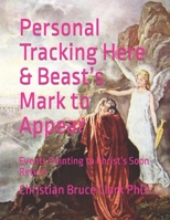 Personal Tracking Here & Beast’s Mark to Appear: Events Pointing to Christ’s Soon Return B0BCSCZK3V Book Cover