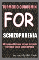 TURMERIC CURCUMIN FOR SCHIZOPHRENIA: All you need to know on how turmeric curcumin treats schizophrenia 1670700259 Book Cover