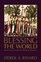 Blessing the World: Ritual and Lay Piety in Medieval Religion 0813215455 Book Cover