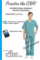 Practice the CNA: Certified Nurse Assistant Practice Questions 1480107417 Book Cover
