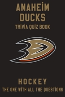 Anaheim Ducks Trivia Quiz Book - Hockey - The One With All The Questions: NHL Hockey Fan - Gift for fan of Anaheim Ducks B0863RQJ2G Book Cover