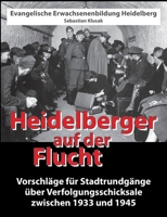 Heidelberger auf der Flucht: Vorschläge für Stadtrundgänge über Verfolgungsschicksale zwischen 1933 und 1945 3347186761 Book Cover