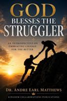 GOD BLESSES THE STRUGGLER: AN INTROSPECTIVE ON EMBRACING TRANSFORMATIVE CHANGE FOR THE BETTER (The Kingdom Dominion-Heir Series) 1733228446 Book Cover