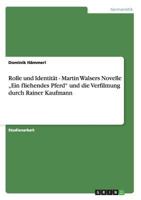 Rolle Und Identitat - Martin Walsers Novelle Ein Fliehendes Pferd Und Die Verfilmung Durch Rainer Kaufmann 3656643903 Book Cover