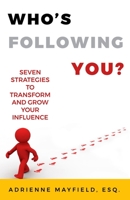 Who's Following You?: Seven Strategies To Transform and Grow Your Audience 0999769472 Book Cover