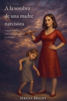 A la sombra de una madre narcisista B0H97F86S9 Book Cover