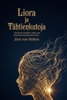 Liora ja Tähtienkutoja: Omistettu kaikille, jotka ovat tunteneet kysymysten siivet (Finnish Edition) 3912614032 Book Cover