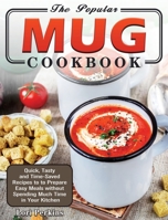 The Popular Mug Cookbook: Quick, Tasty and Time-Saved Recipes to to Prepare Easy Meals without Spending Much Time in Your Kitchen 1801243174 Book Cover