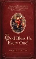 God Bless Us Every One!: Devotional Inspiration from A Christmas Carol by Charles Dickens 1634098919 Book Cover