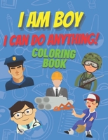 I am boy. I can do anything! Coloring Book.: Inspirational Book To Build Confidence, Perfect Gift for Strong Brave Boys Power B08GFSYFM8 Book Cover