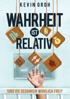 Wahrheit ist relativ: Sind die Gedanken wirklich frei? (German Edition) 3752604085 Book Cover